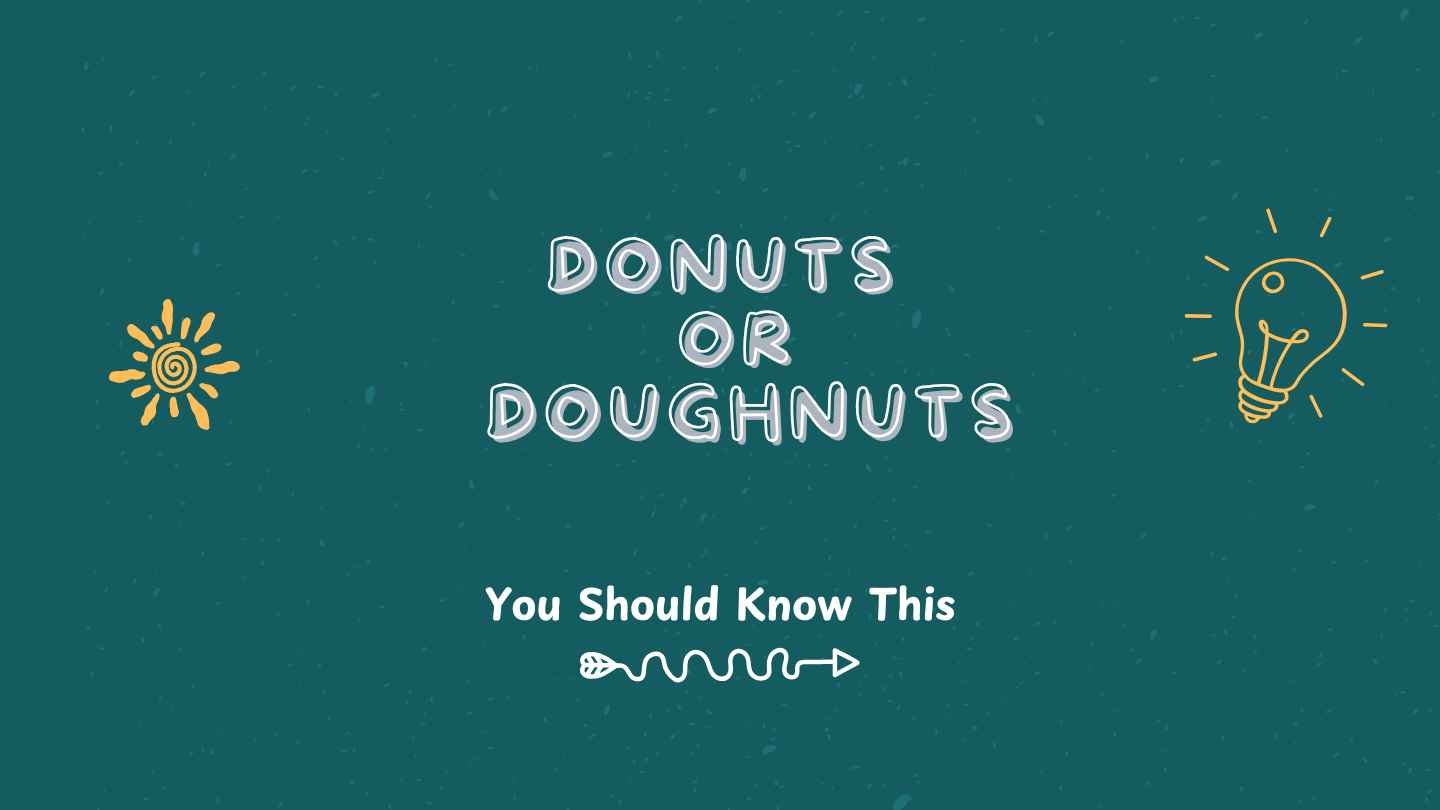 Donuts or Doughnuts