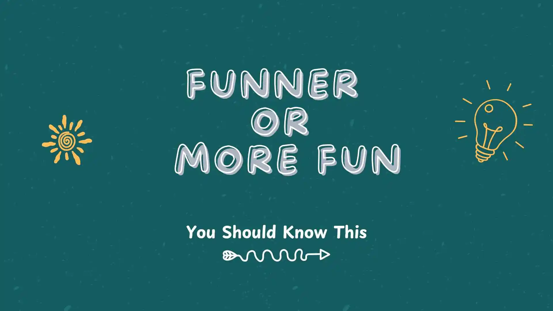 funner or more fun