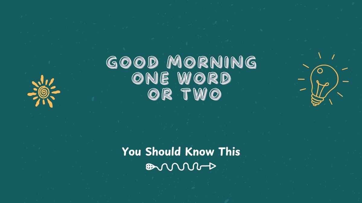 Good Morning One Word or Two