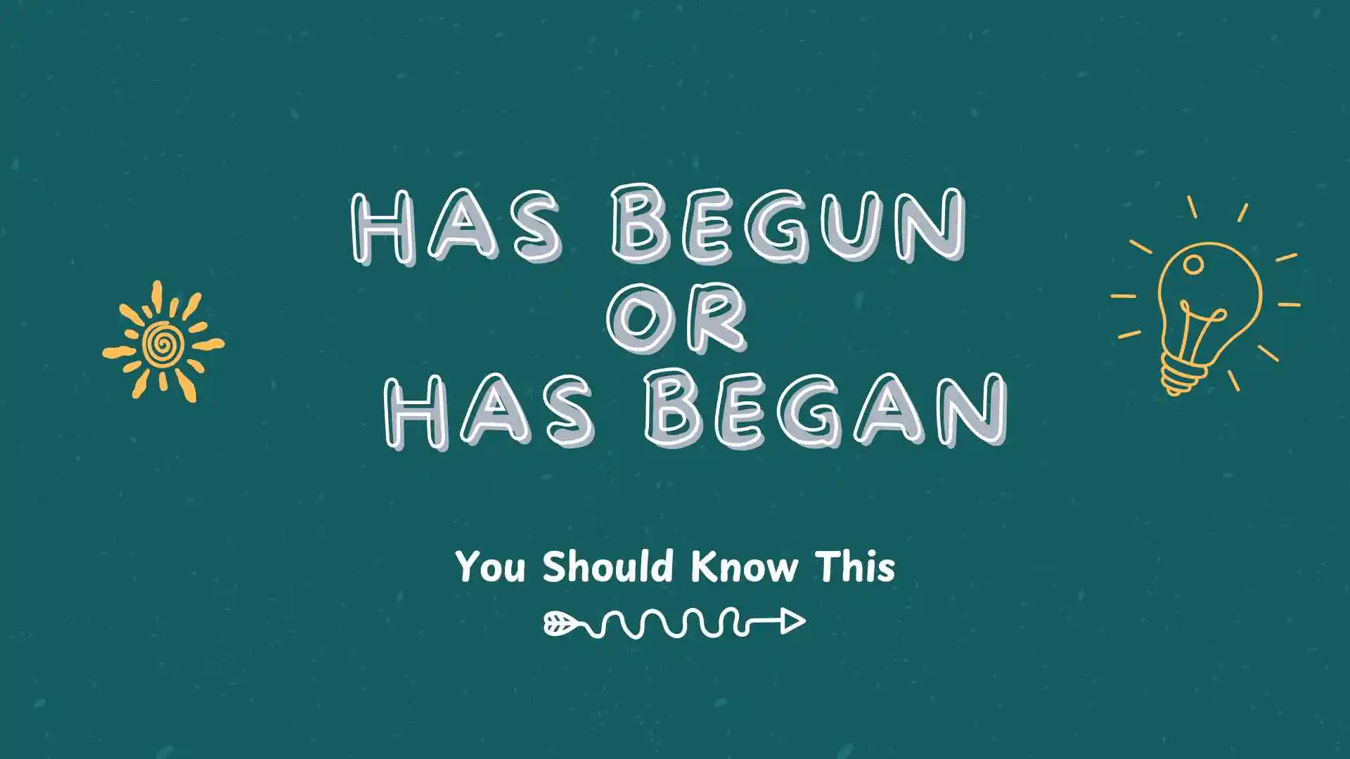 has begun or has began