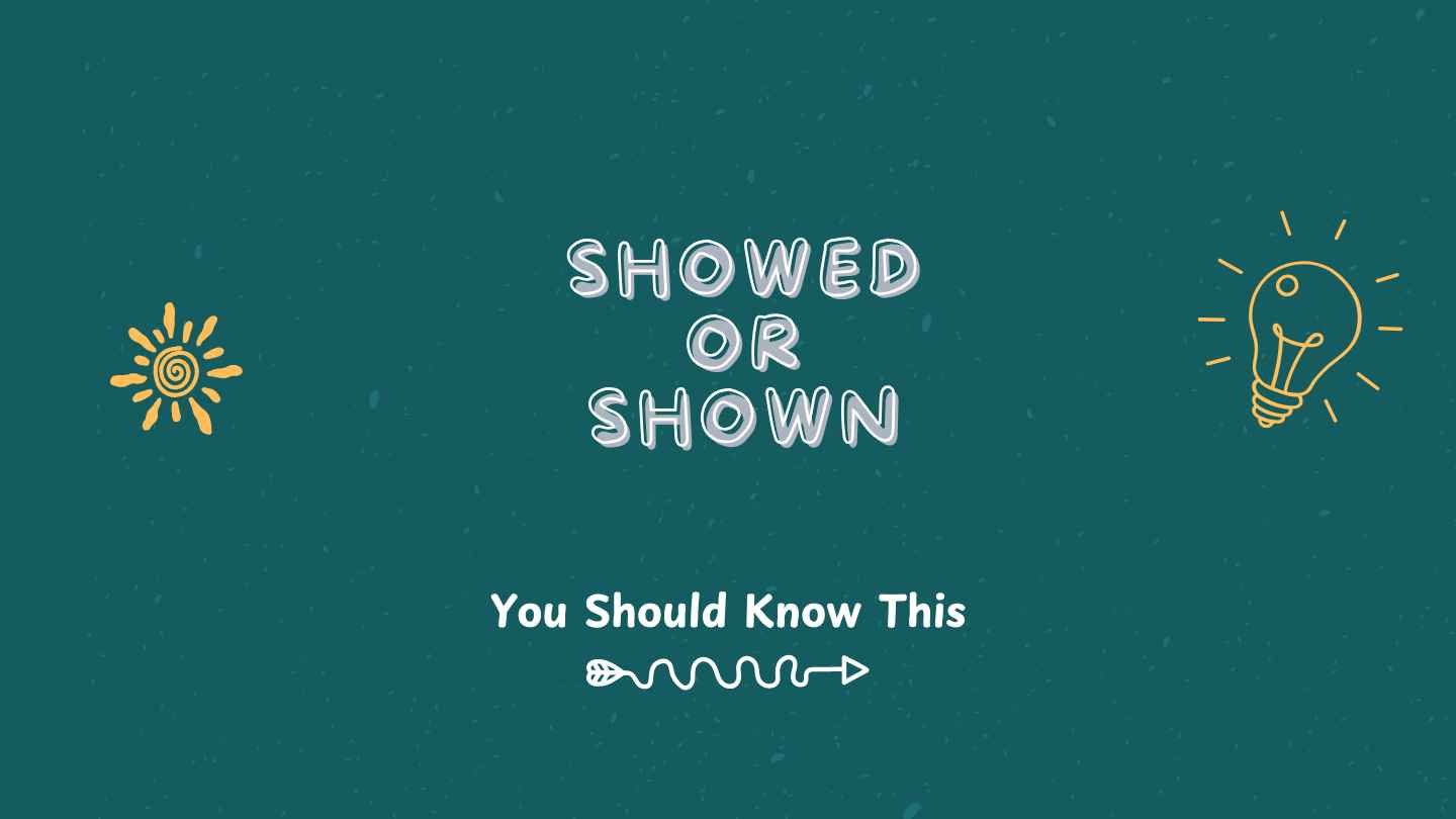 showed or shown