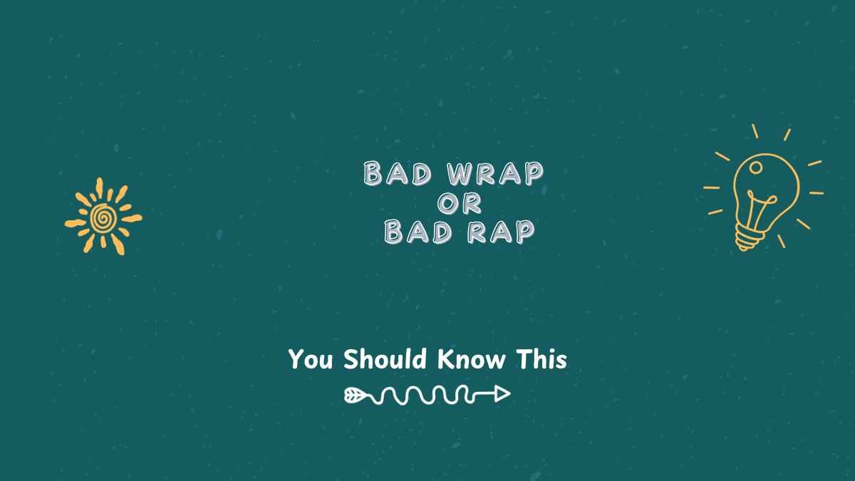 bad wrap or bad rap