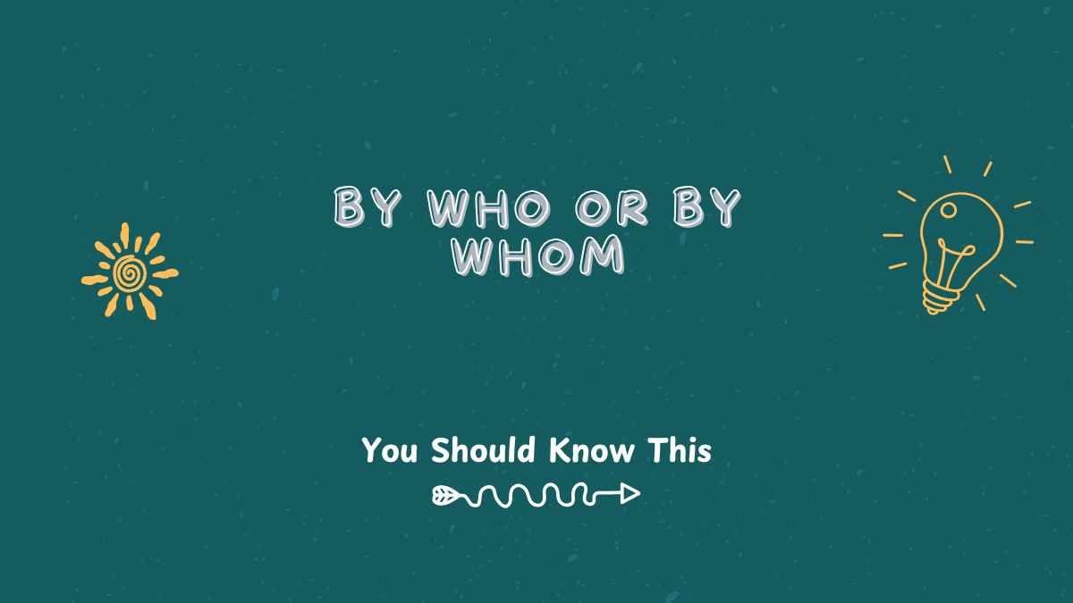 by who or by whom