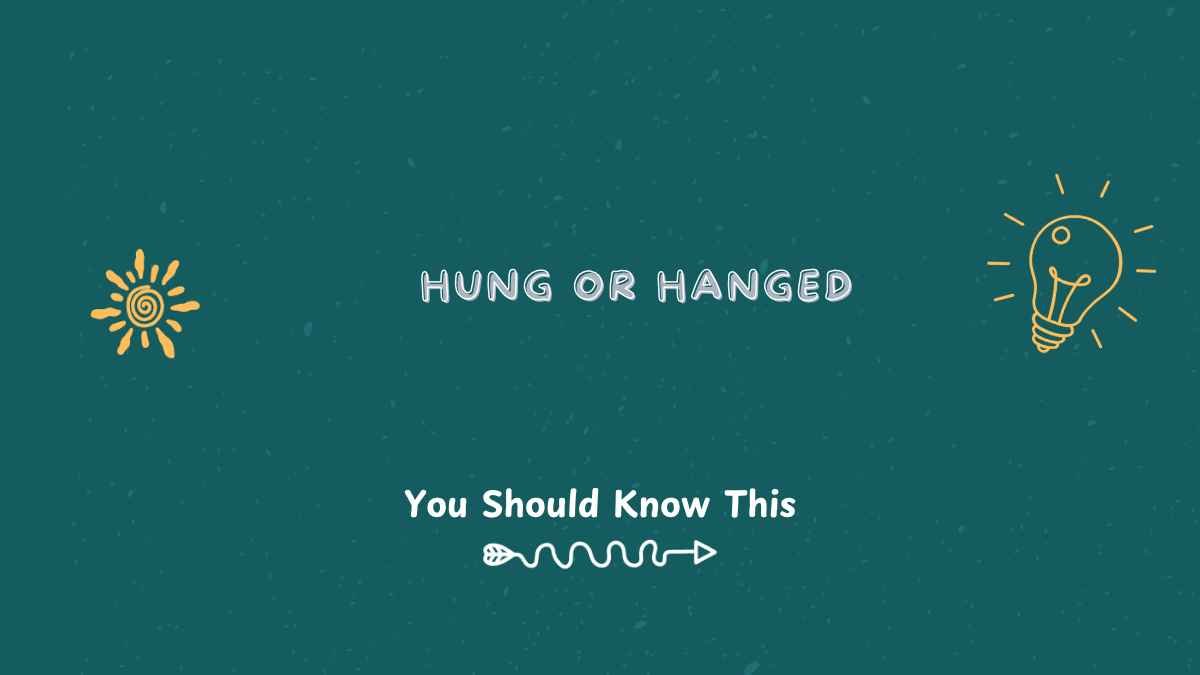 Hung or Hanged