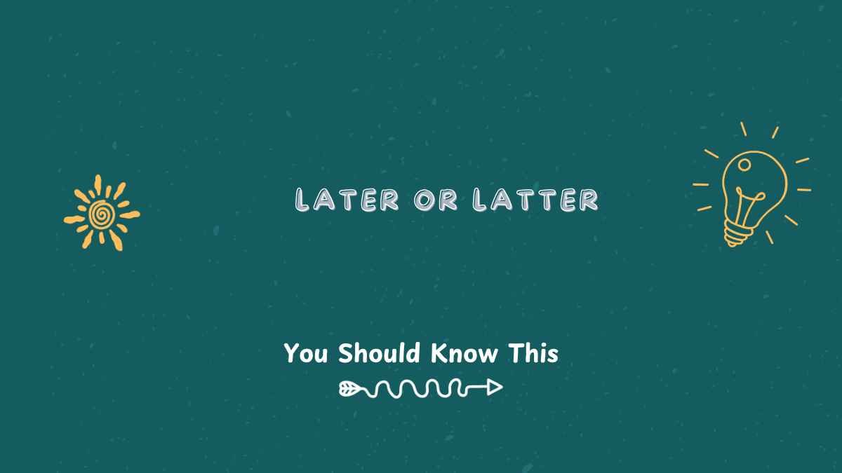 Later or Latter