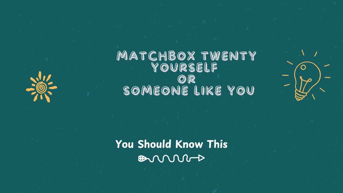 Understanding Matchbox Twenty Yourself or Someone Like You